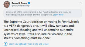 Twitter flags Trump’s tweet warning of ‘violence in the streets’ after SCOTUS allows Pennsylvania ballot count beyond election day