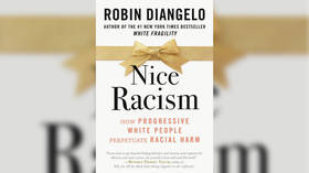 In her new book, ‘White Fragility’ author DiAngelo claims ‘nice’ white people are the worst racists and attacks those who disagree