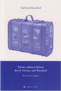 Gerhard Karsthof: Meine schönen Reisen durch Europa und Russland. Edition Fischer. Franfurt am Main. 2009. 77 Seiten. 9,80 Euro